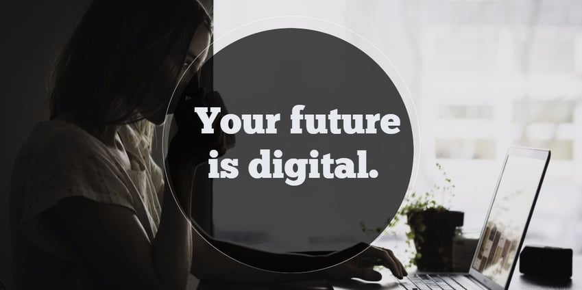 Your future is digital