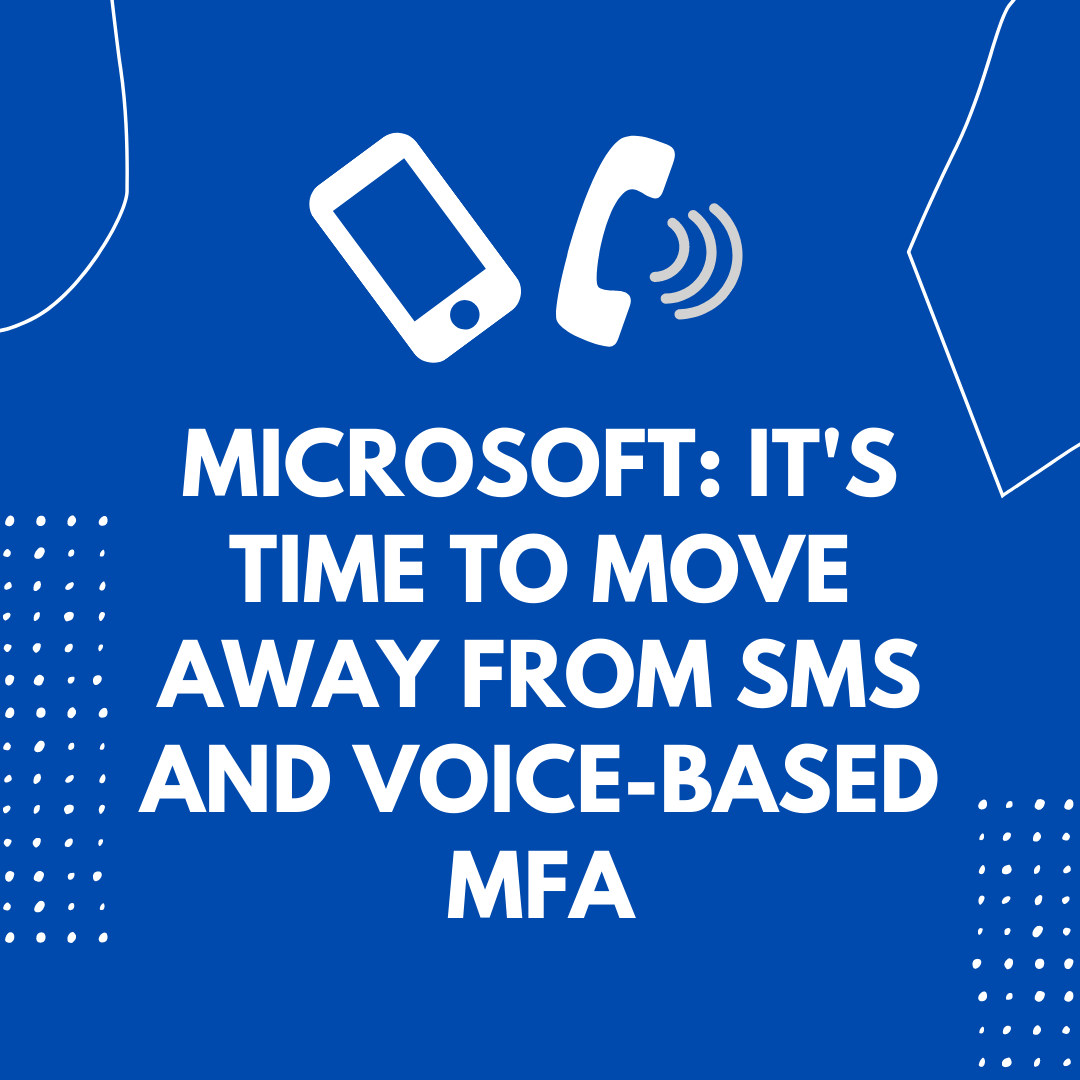 Microsoft: It's Time to Move Away From SMS and Voice-Based MFA